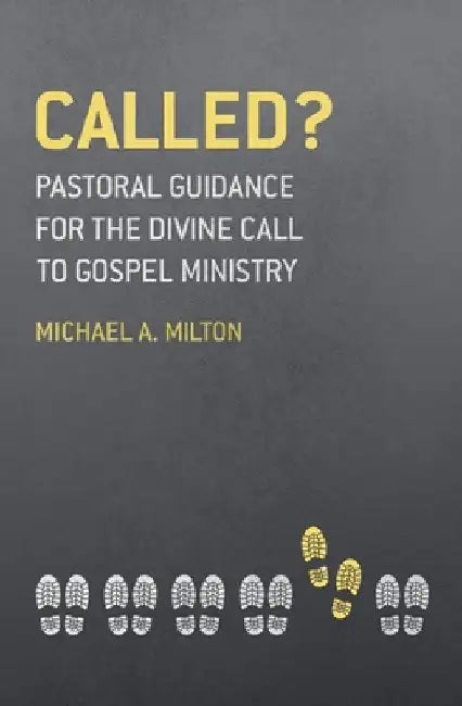 Called?: Pastoral Guidance for the Divine Call to Gospel Ministry by Michael a. Milton