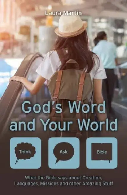 God's Word and Your World: What the Bible Says about Creation, Languages, Missions and Other Amazing Stuff! by Laura Martin
