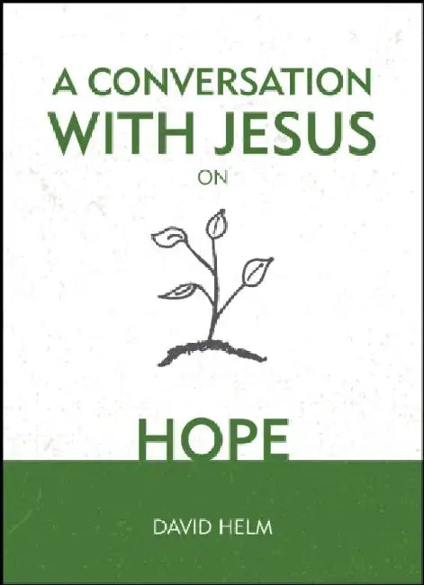 A Conversation with Jesus... on Hope by David Helm