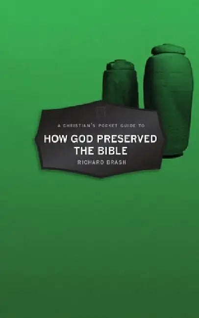 A Christian's Pocket Guide to How God Preserved the Bible by Richard Brash