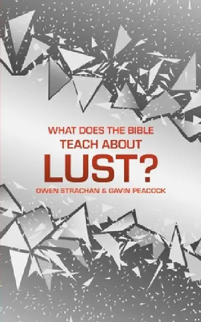 What Does the Bible Teach about Lust?: A Short Book on Desire by Gavin Peacock