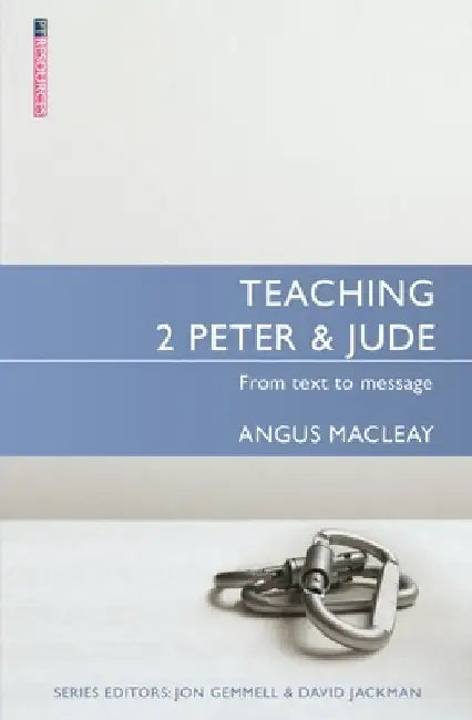 Teaching 2 Peter & Jude: From Text to Message by Angus Macleay