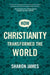 How Christianity Transformed the World by Sharon James