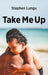 Take Me Up by Stephen Lungu