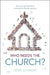 Who Needs the Church?: The Role of the Church in the Life of the Believer and the Believer's Role in the Life of the Church by Terry L. Johnson