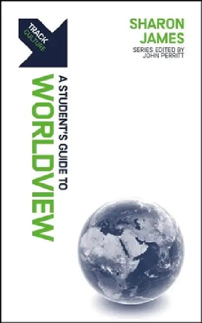 Track: Worldview: A Student's Guide to Worldview by Sharon James
