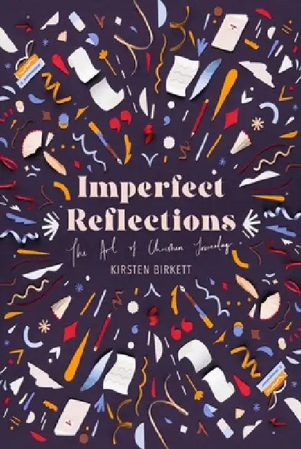 Imperfect Reflections: The Craft of Christian Journaling by Kirsten Birkett