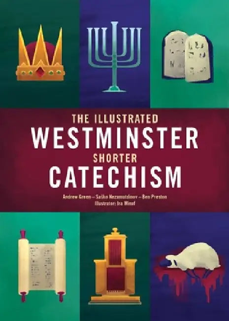 The Illustrated Westminster Shorter Catechism by Andrew Green