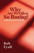 Why Are We So Often Boring?: Reflections on Preaching by Bob Fyall