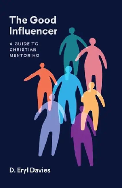 The Good Influencer: A Guide to Christian Mentoring by D. Eryl Davies