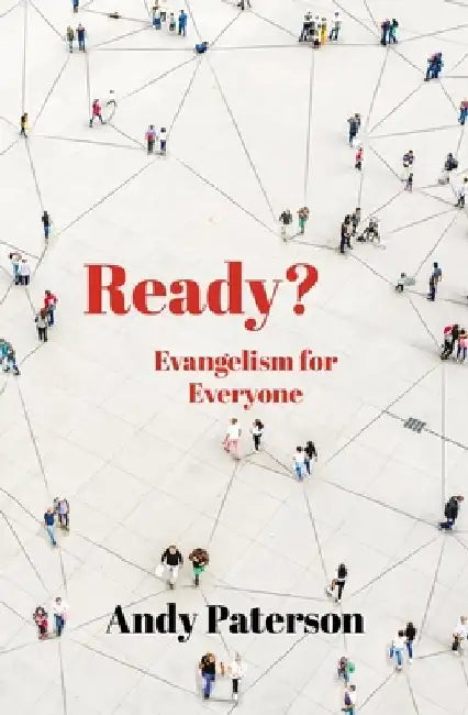 Ready?: Biblical Evangelism: Guilt Free and Passion Driven by Andy Paterson