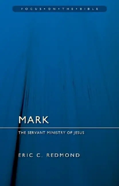 Mark: The Servant Ministry of Jesus by Eric C. Redmond