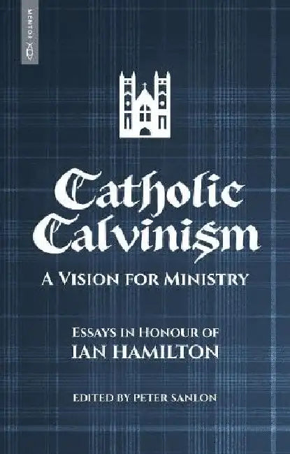 Catholic Calvinism by Peter Sanlon