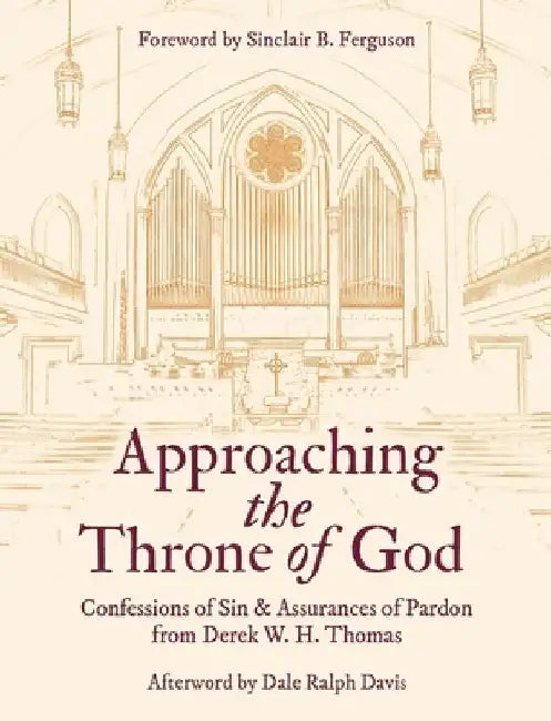 Approaching the Throne of God: Confessions of Sin & Assurances of Pardon by Derek W. H. Thomas