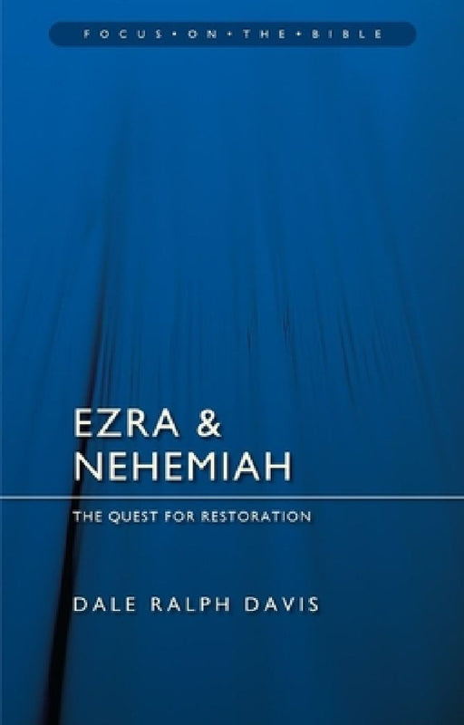 Ezra & Nehemiah: The Quest for Restoration by Dale Ralph Davis