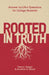 Rooted in Truth: Answers to Life’s Questions for College Students by Trent A. Rogers