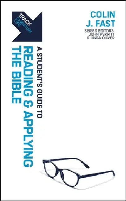 Track: A Student's Guide to Reading and Applying the Bible by Colin J. Fast