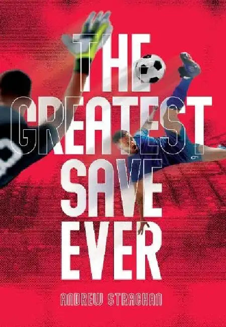 The Greatest Save Ever by Andrew Strachan