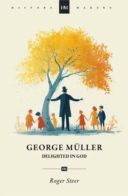 George Müller: Delighted in God by Roger Steer