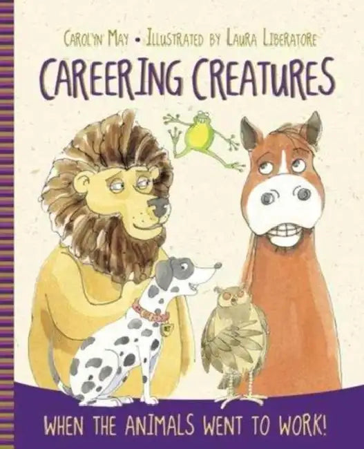 Careering Creatures: When the Animals Went to Work by Carolyn May, Laura Liberatore