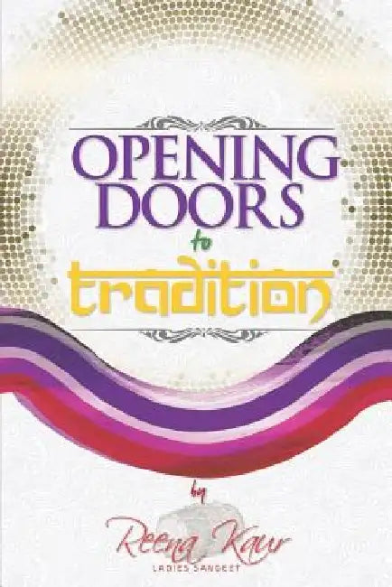 Opening Doors To Tradition by Reena Kaur