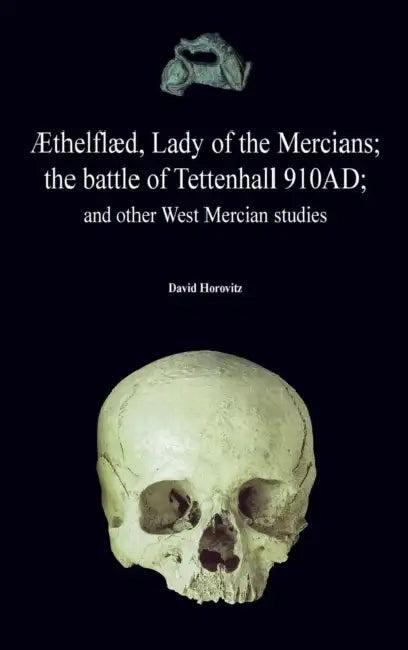 ?thelfl?d, Lady of the Mercians; The Battle of Tettenhall 910ad; And Other West Mercian Studies. by Robert A. Segal