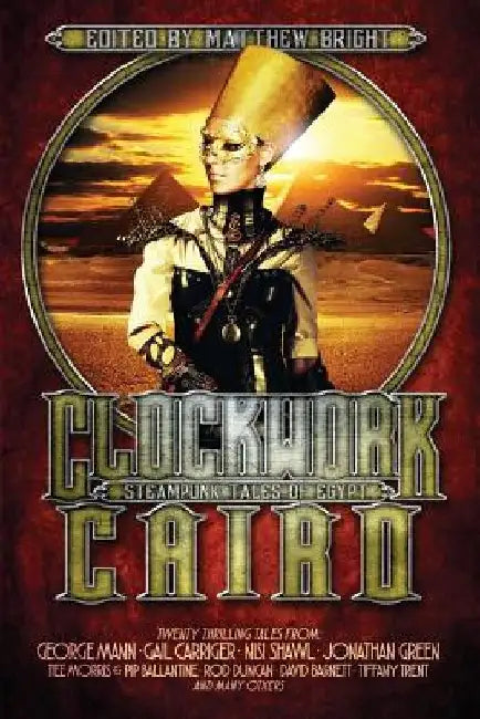 Clockwork Cairo: Steampunk Tales of Egypt by Matthew Bright