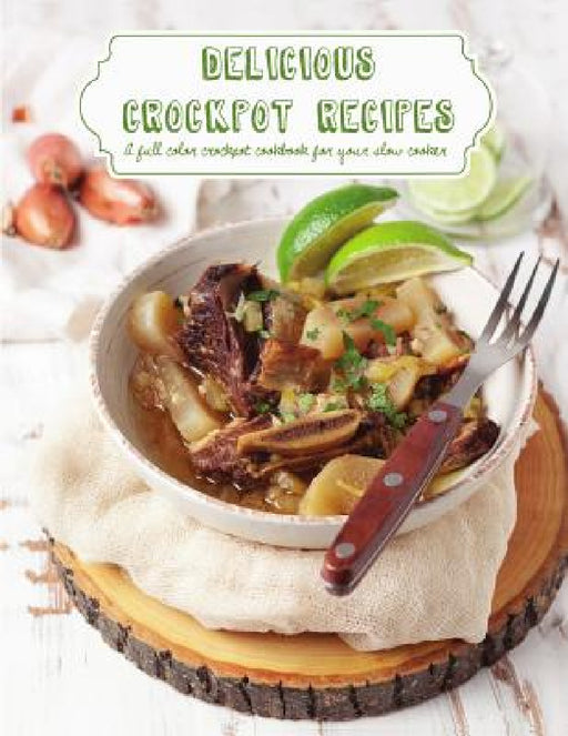 Delicious Crockpot Recipes: A Full Color Crockpot Cookbook for your Slow Cooker by Banks Katie