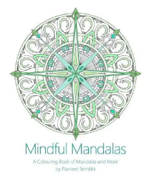 Mindful Mandalas: A Colouring Book of Mandalas and More by Pavneet Sembhi