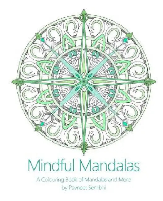Mindful Mandalas: A Colouring Book of Mandalas and More by Pavneet Sembhi