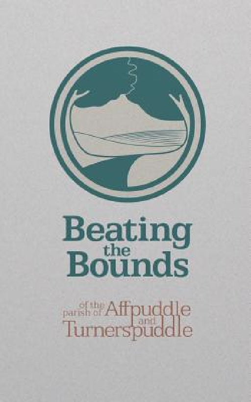 Beating the Bounds: of the parish of Affpuddle and Turnerspuddle by Andrew Knox, Leonora Sheppard, Roger Stayte