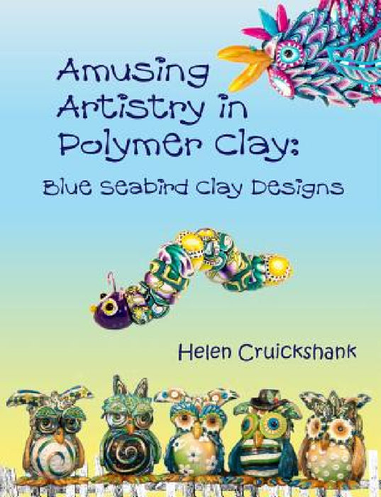 Amusing Artistry with Polymer Clay: Blue Seabird Clay Designs by Helen Cruickshank