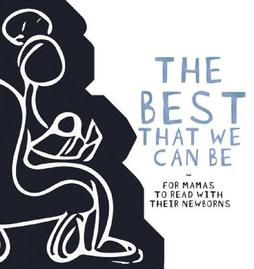 The Best That we Can be: For Mamas to Read With Their Newborns by Najité Hentiyah -. Hukaptah