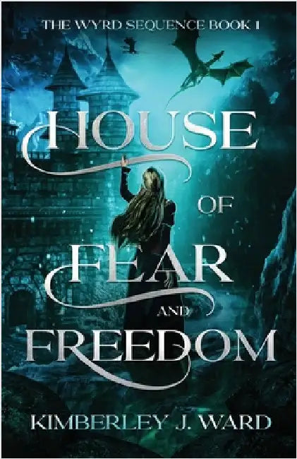 House of Fear and Freedom by Ward, Kimberley J.