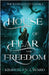 House of Fear and Freedom by Ward, Kimberley J.