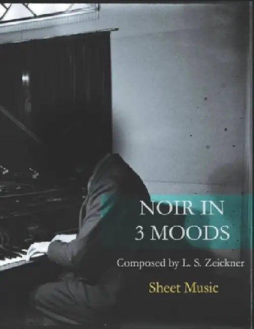 Noir in 3 Moods: Sheet Music by L. S. Zeickner