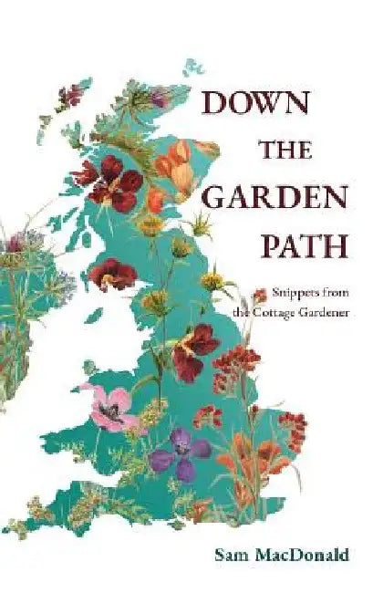 Down the Garden Path: Snippets from the Cottage Gardener by Sam MacDonald