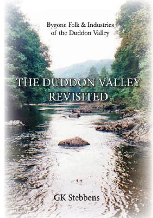 The Duddon Valley Revisited: Bygone Folk & Industries of the Duddon Valley by Geoff K. Stebbens