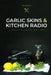 Garlic Skins and Kitchen Radio 12 Months of Cooking and Tunes by Seán Brennan
