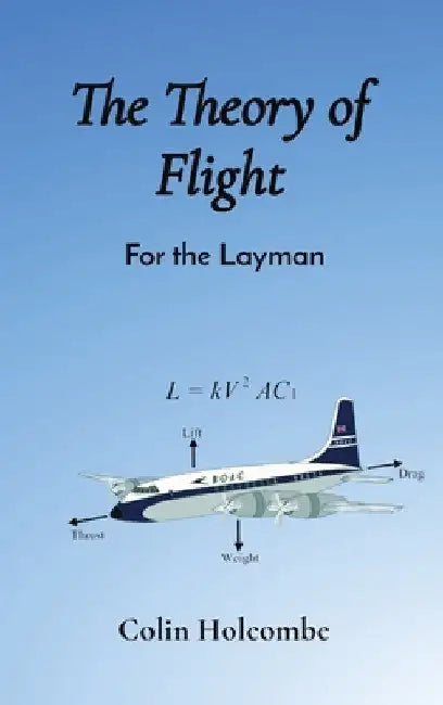 The Theory of Flight: For the Layman by Colin Holcombe Holcombe
