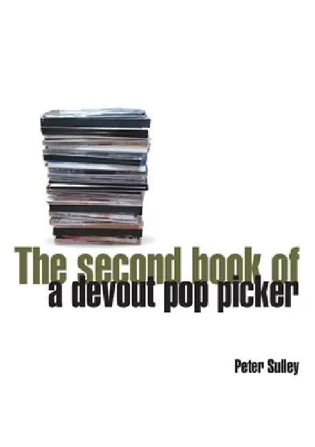 The Second Book of a Devout Pop Picker by Peter Sulley