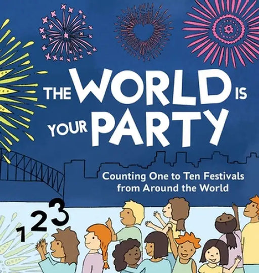 The World is Your Party: Counting One to Ten Festivals from Around the World by Kelly Curtis