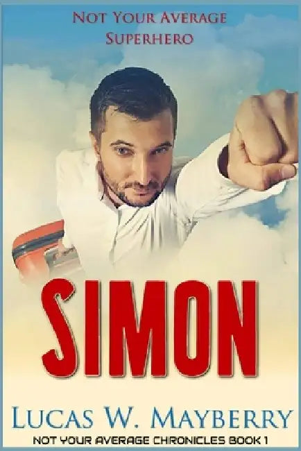 Simon: Not Your Average Superhero by Lucas W. Mayberry