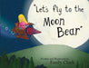 "Let's fly to the Moon Bear" by Emily Clark