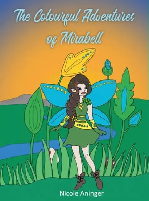 The Colourful Adventures Of Mirabell by Nicole Aninger