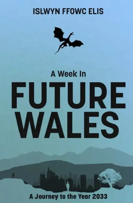 A Week In Future Wales: A Journey to the Year 2033 by Sakon Kaidou
