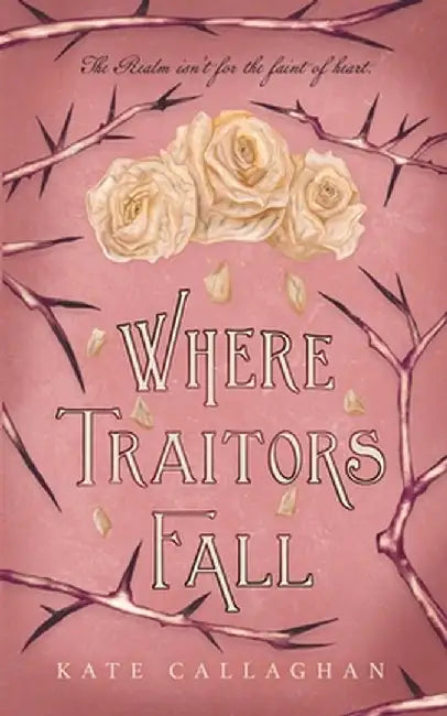 Where Traitors Fall: An Epic Dark Fantasy Sequel by Kate Callaghan