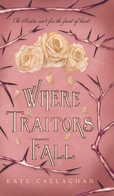 Where Traitors Fall: An Epic Dark Fantasy Sequel by Kate Callaghan