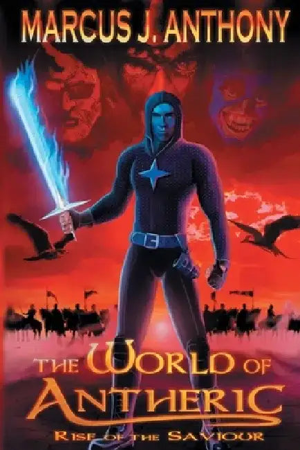 The World of Antheric: Rise of the Saviour by Marcus J. Anthony