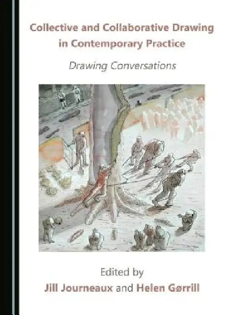 Collective and Collaborative Drawing in Contemporary Practice: Drawing Conversations by Gã Rrill Helen, Jill Journeaux